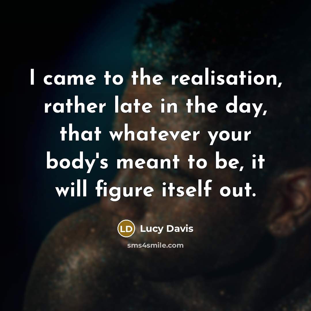 “I came to the realisation, rather late in the day,…” quote by Lucy Davis