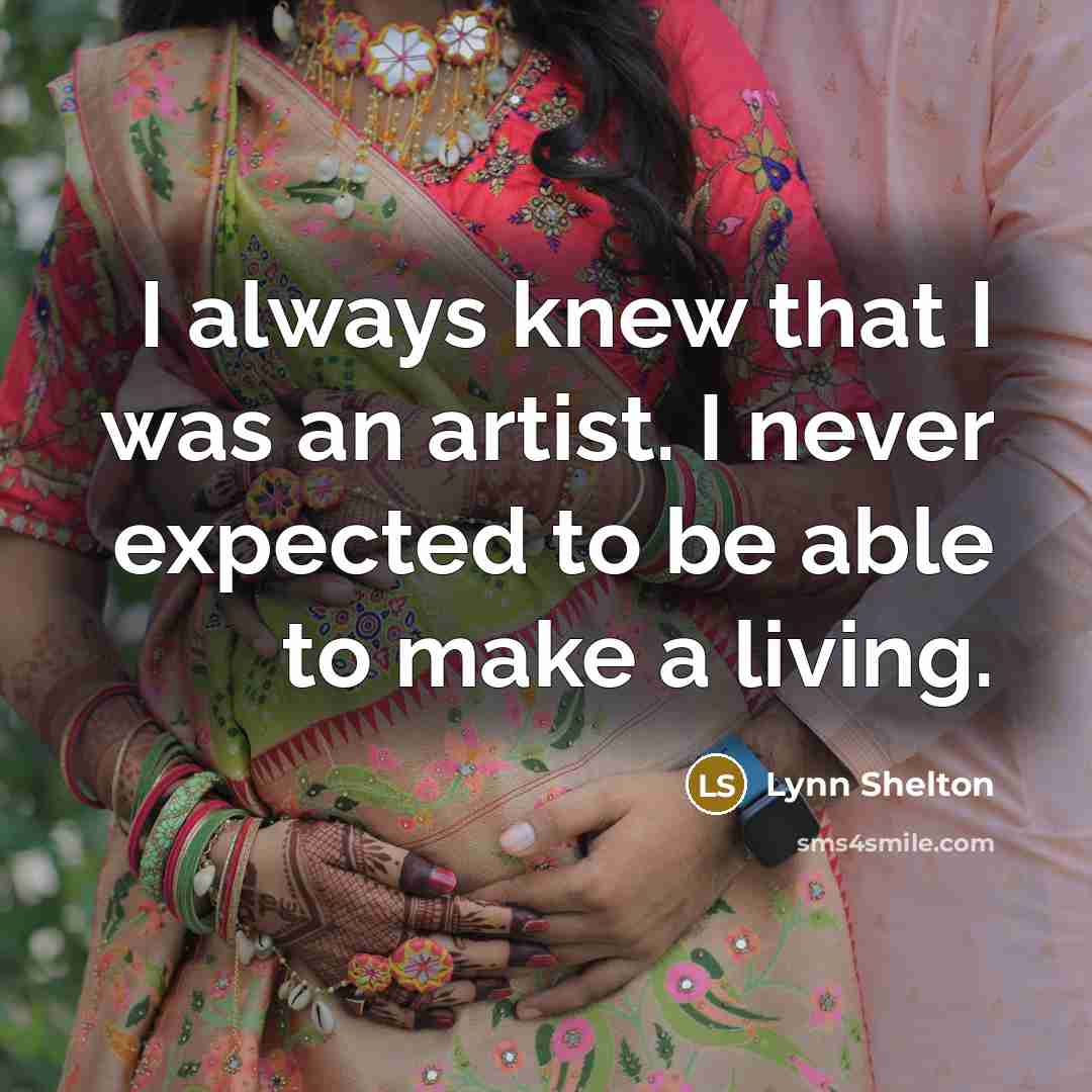 “I always knew that I was an artist. I never…” quote by Lynn Shelton