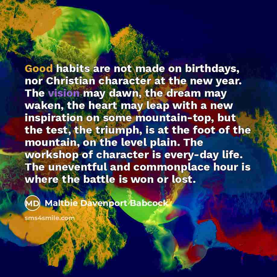 “Good habits are not made on birthdays, nor Christian character…” quote by Maltbie Davenport Babcock