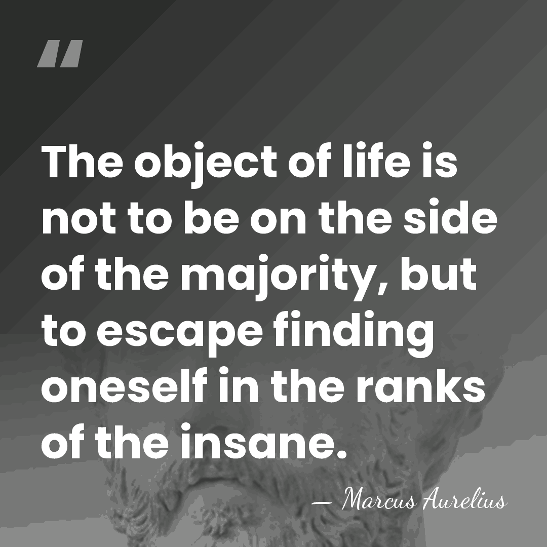 The object of life is not to be on the side of&hellip; - Marcus Aurelius
