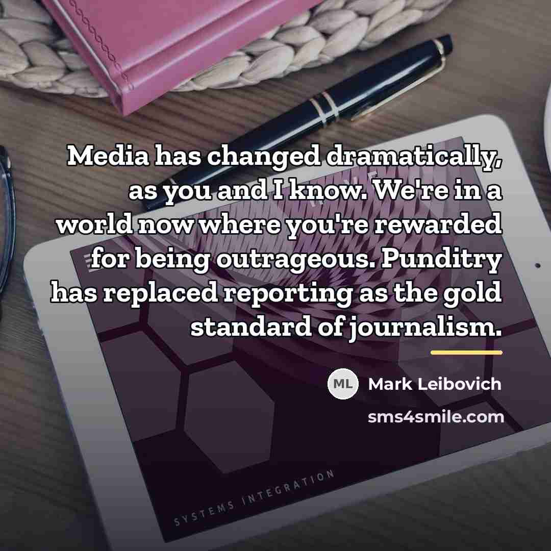 “Media has changed dramatically, as you and I know. We're…” quote by Mark Leibovich
