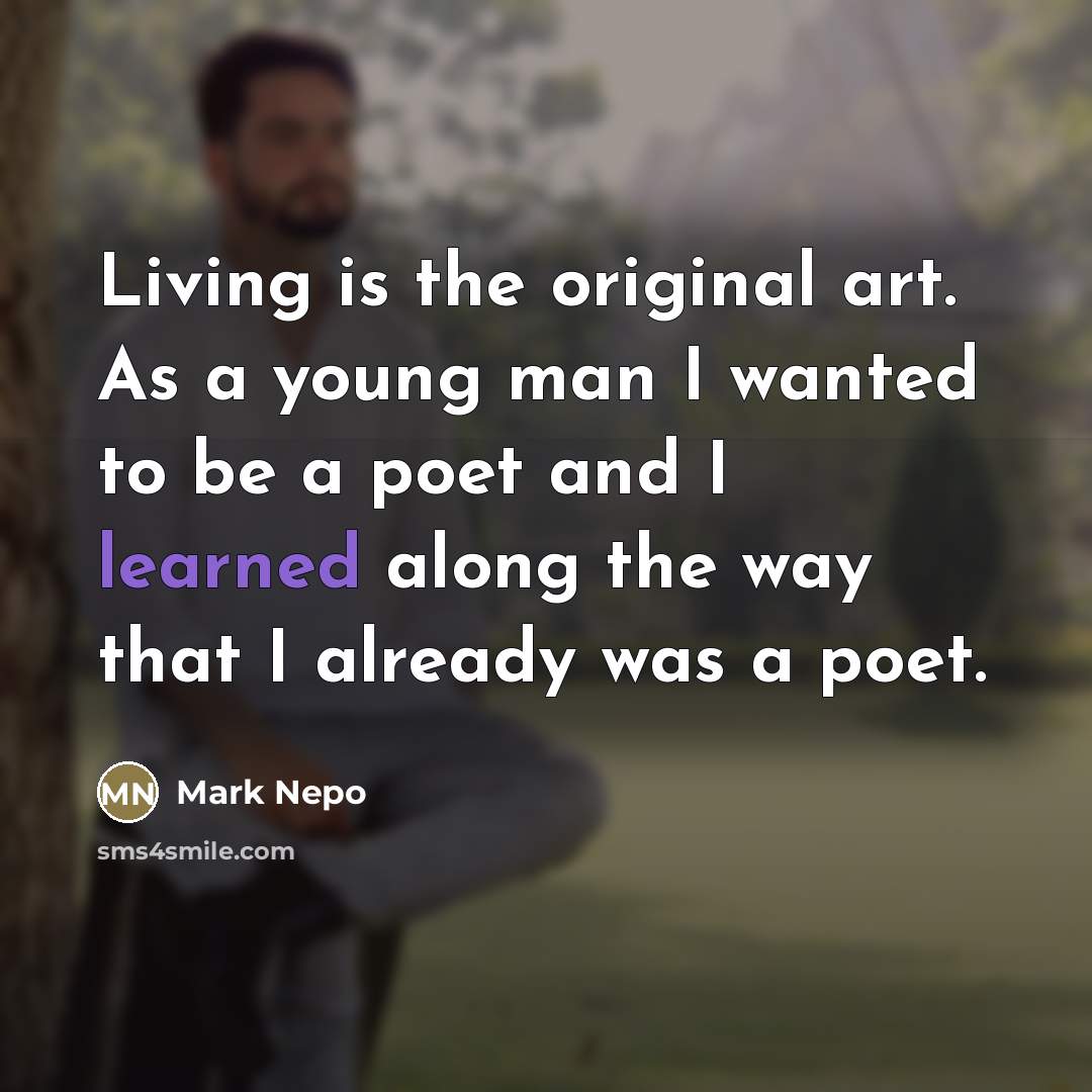 “Living is the original art. As a young man I…” quote by Mark Nepo