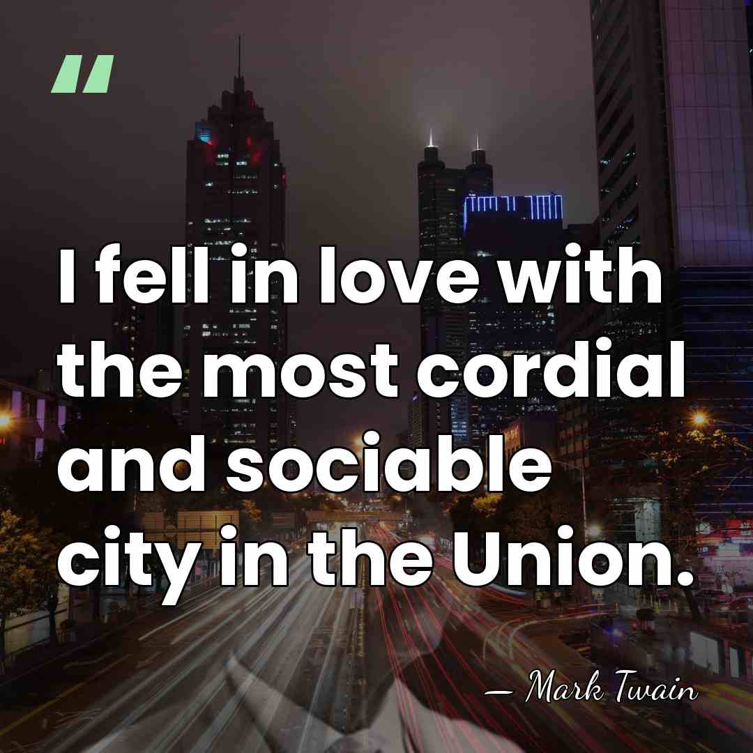 I fell in love with the most cordial and sociable city in&hellip; - Mark Twain