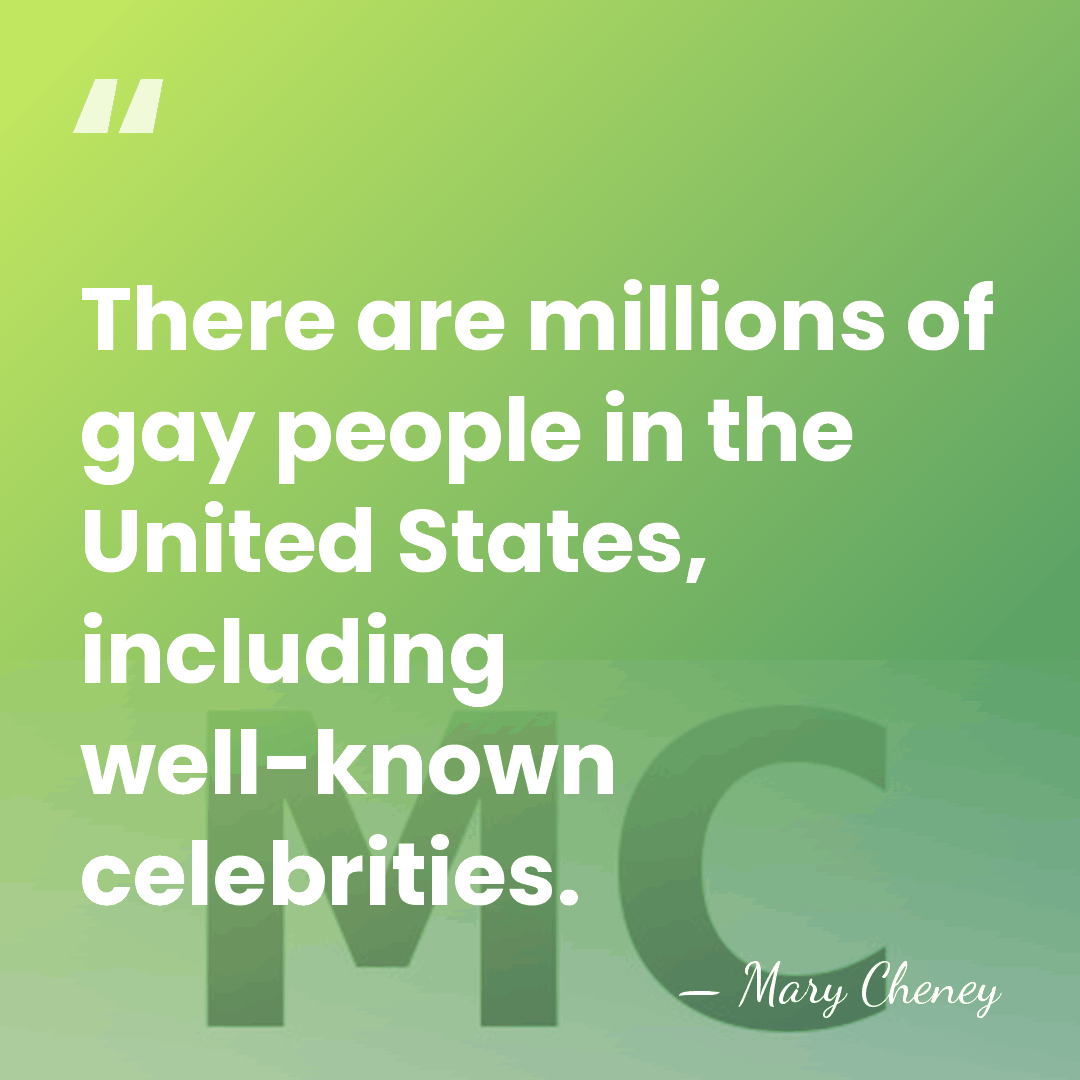 There are millions of gay people in the United States, including well-known&hellip; - Mary Cheney