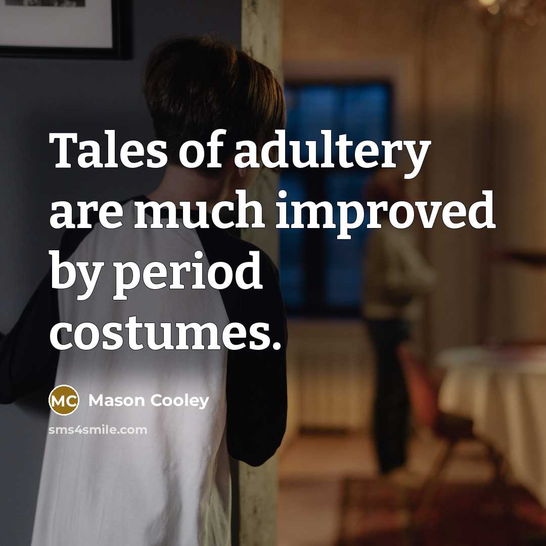 “Tales of adultery are much improved by period costumes.…” quote by Mason Cooley