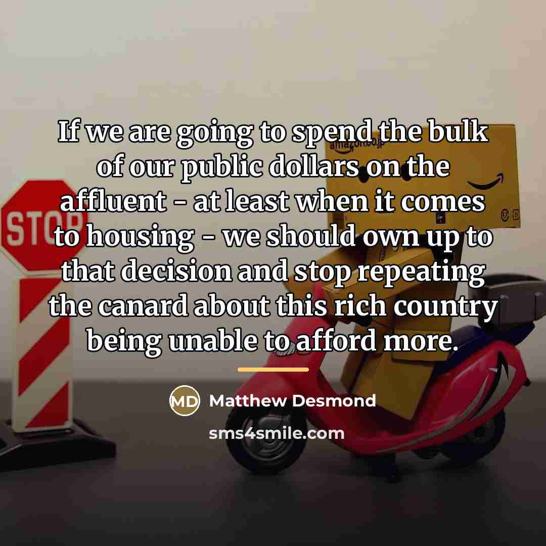 “If we are going to spend the bulk of our…” quote by Matthew Desmond