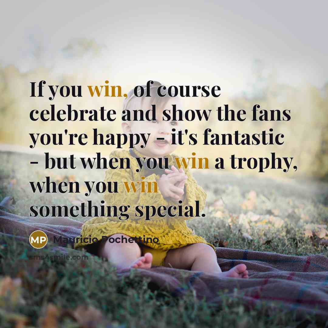 “If you win, of course celebrate and show the fans…” quote by Mauricio Pochettino