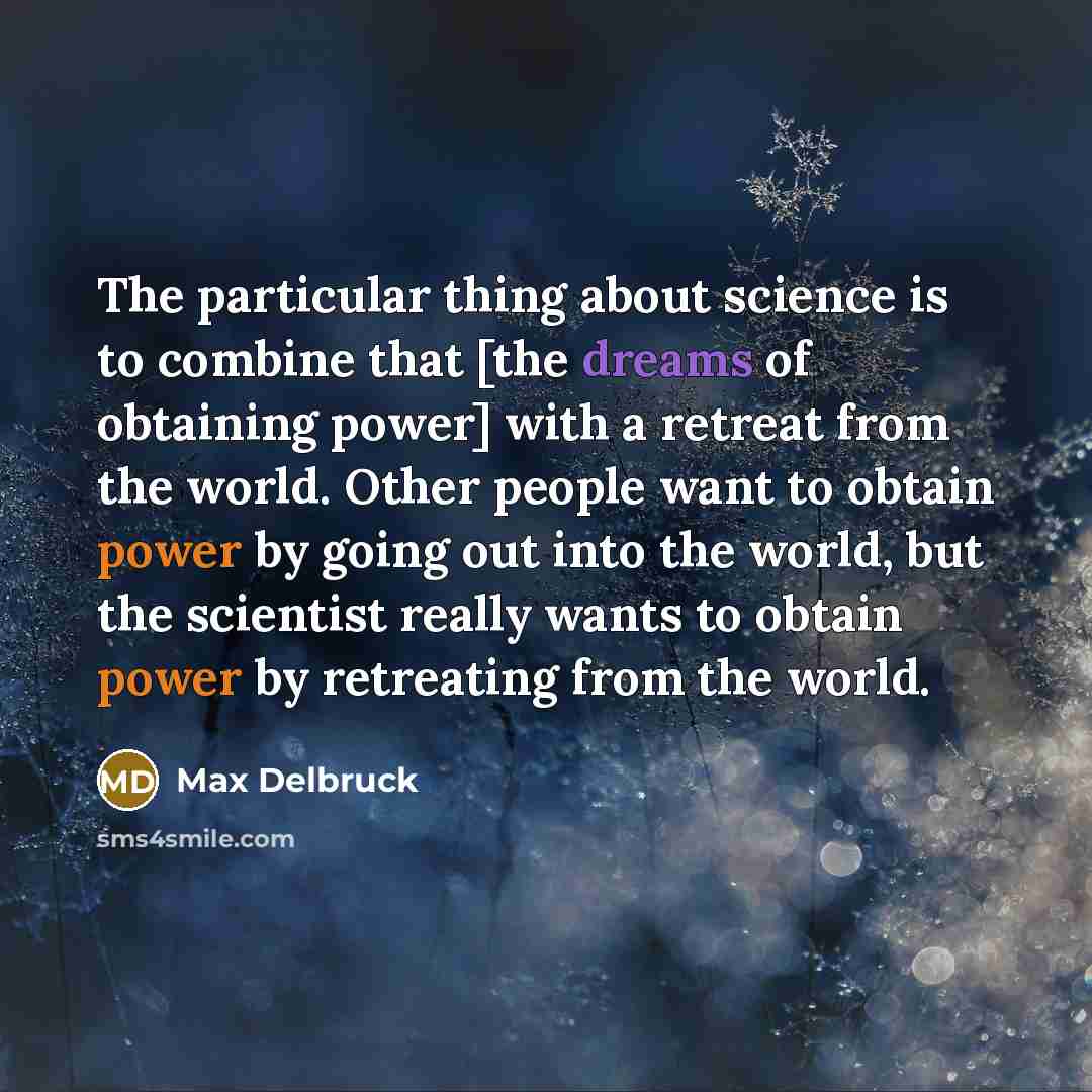 “The particular thing about science is to combine that [the…” quote by Max Delbruck