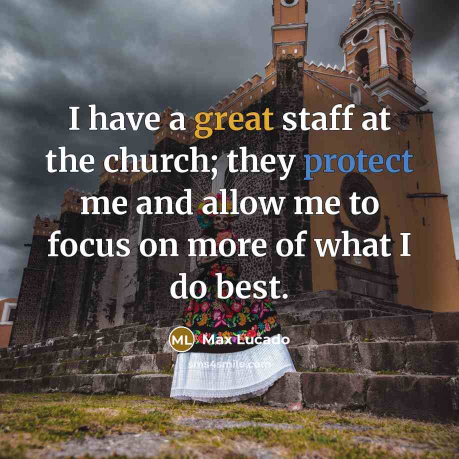 “I have a great staff at the church; they protect…” quote by Max Lucado