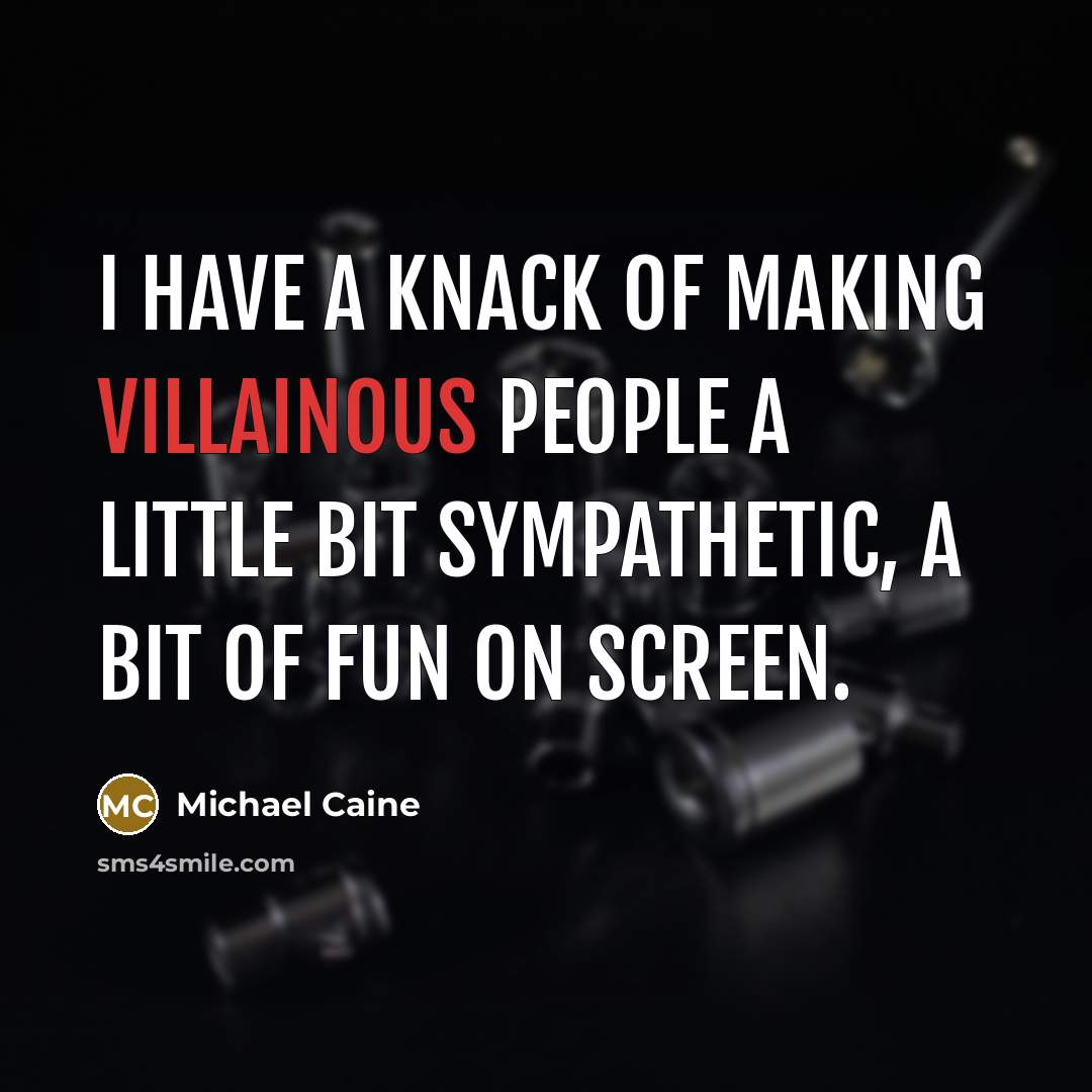 “I have a knack of making villainous people a little…” quote by Michael Caine