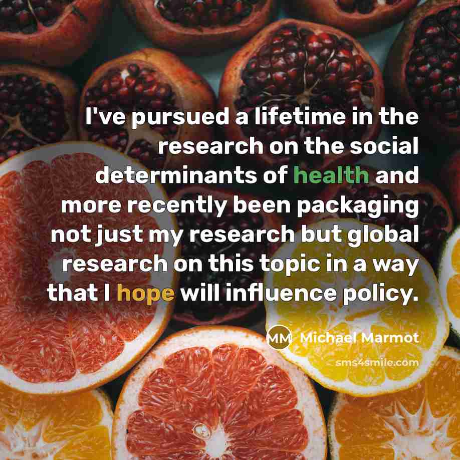 “I've pursued a lifetime in the research on the social…” quote by Michael Marmot