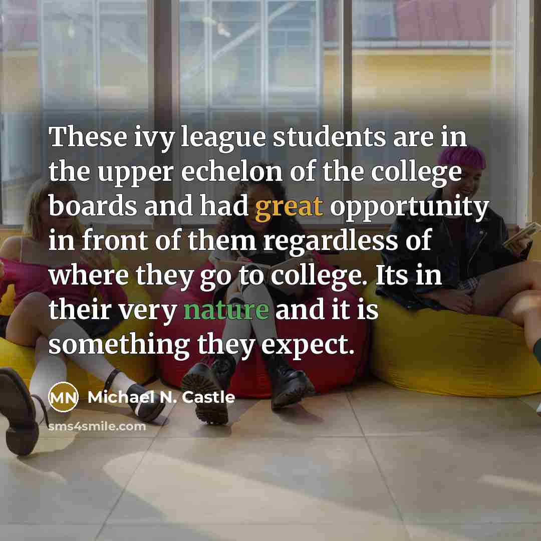 “These ivy league students are in the upper echelon of…” quote by Michael N. Castle