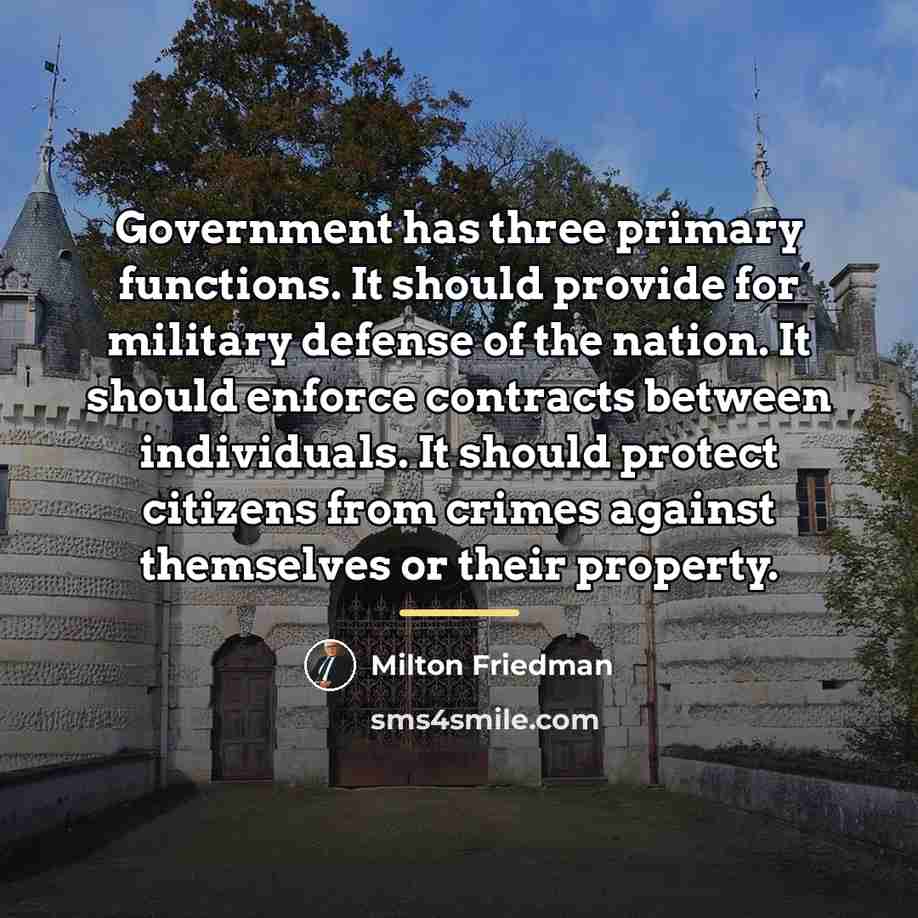 “Government has three primary functions. It should provide for military…” quote by Milton Friedman