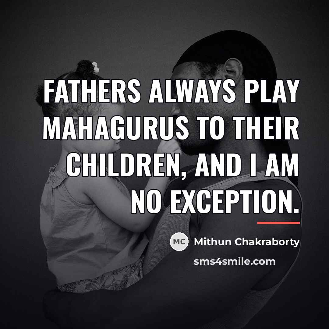 “Fathers always play mahagurus to their children, and I am…” quote by Mithun Chakraborty