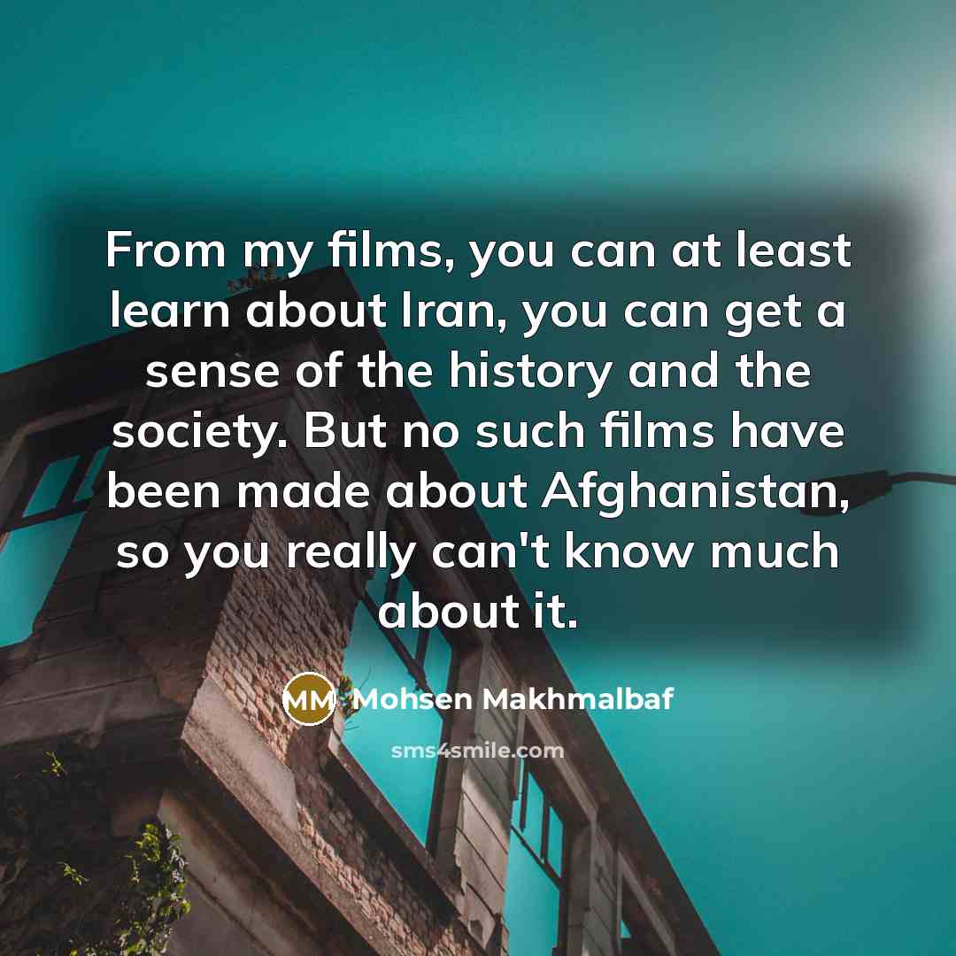 “From my films, you can at least learn about Iran,…” quote by Mohsen Makhmalbaf