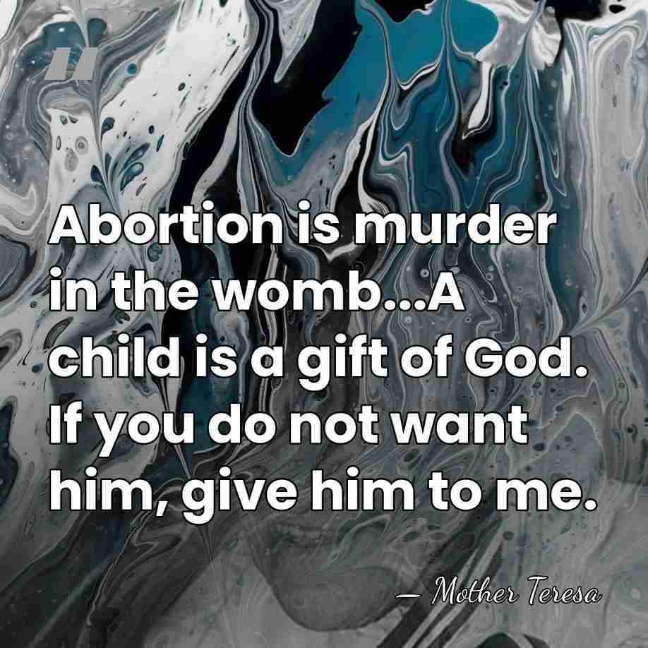 Abortion is murder in the womb...A child is a gift of God.&hellip; - Mother Teresa