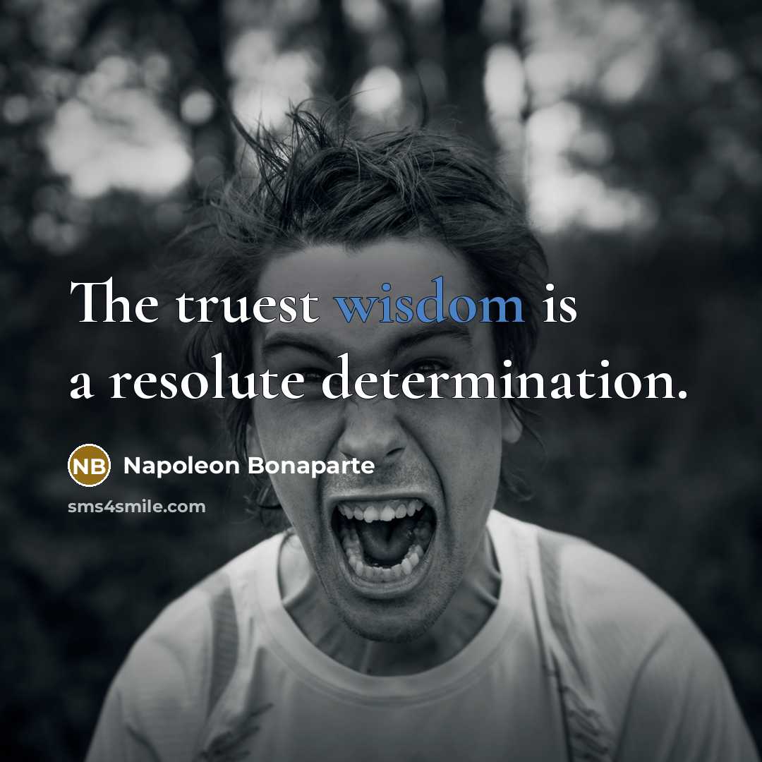 “The truest wisdom is a resolute determination.…” quote by Napoleon Bonaparte
