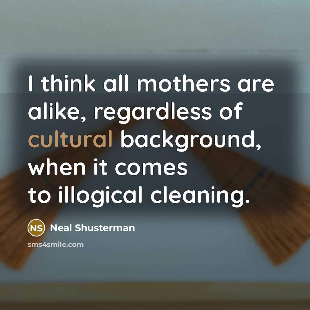 “I think all mothers are alike, regardless of cultural background,…” quote by Neal Shusterman