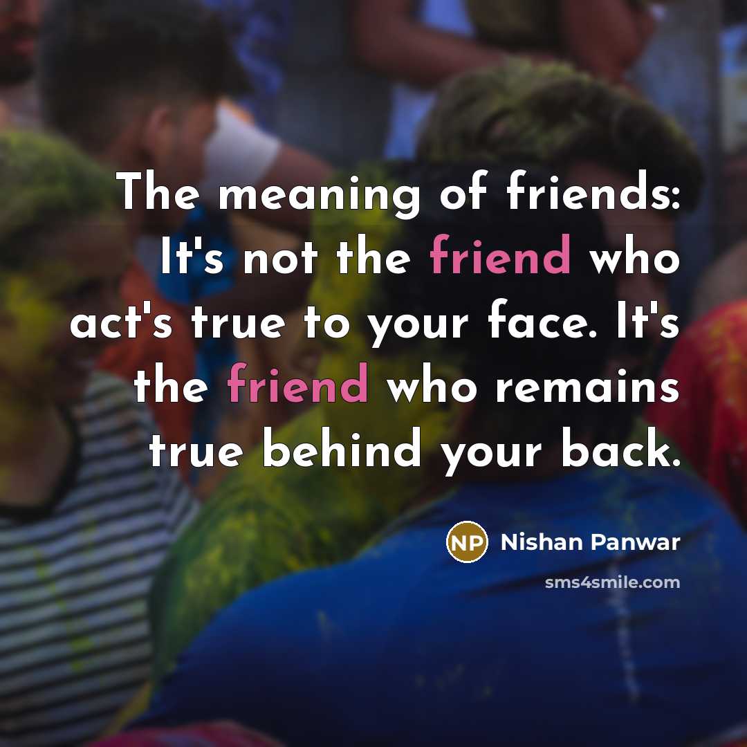 “The meaning of friends: It's not the friend who act's…” quote by Nishan Panwar