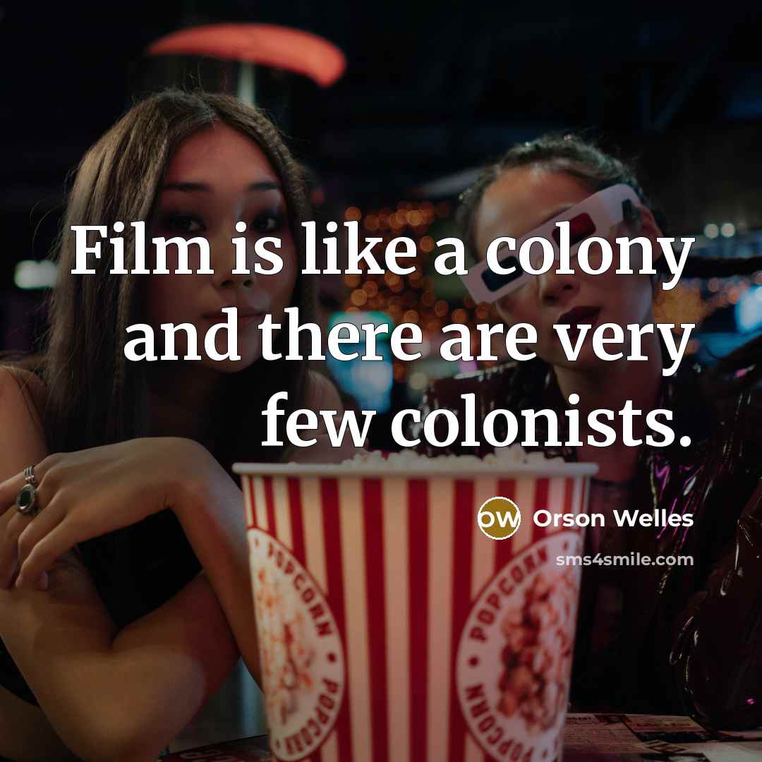 “Film is like a colony and there are very few…” quote by Orson Welles