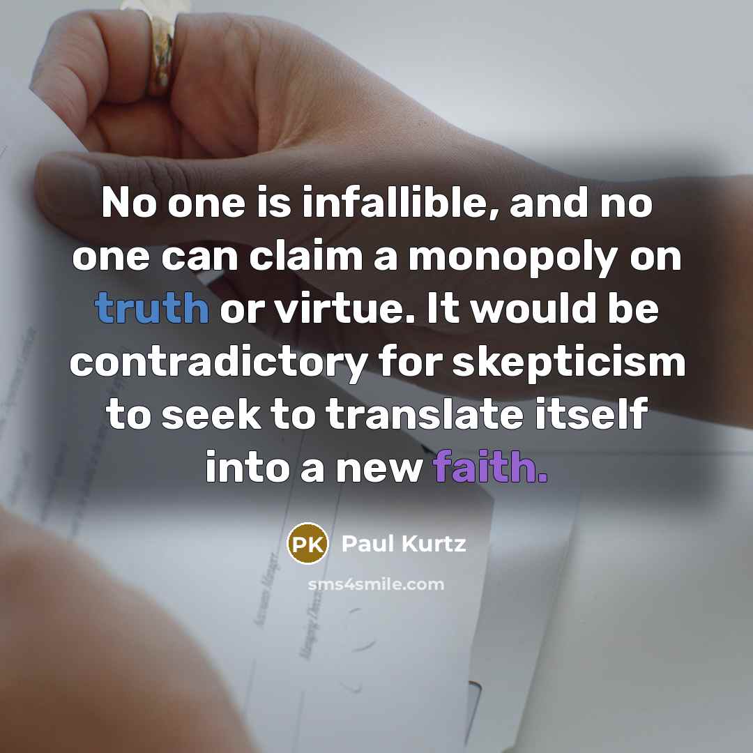 “No one is infallible, and no one can claim a…” quote by Paul Kurtz