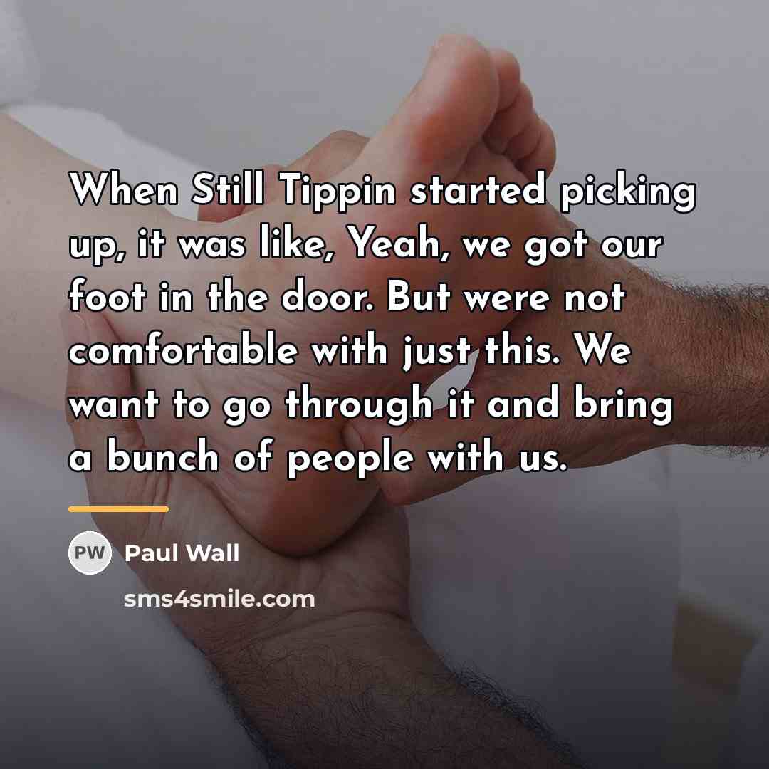 “When Still Tippin started picking up, it was like, Yeah,…” quote by Paul Wall