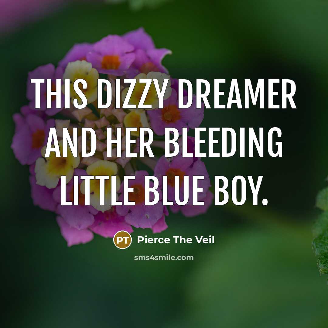 “This dizzy dreamer and her bleeding little blue boy.…” quote by Pierce The Veil