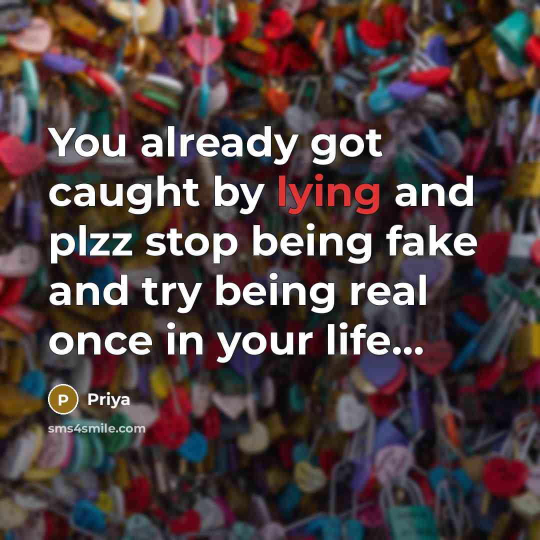 “You already got caught by lying and plzz stop being…” quote by Priya