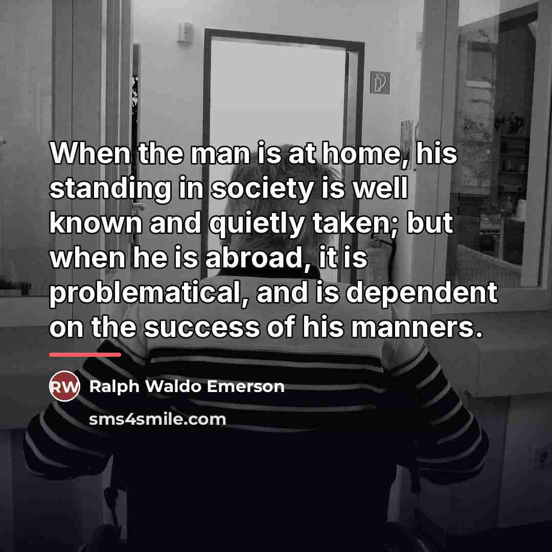 “When the man is at home, his standing in society…” quote by Ralph Waldo Emerson