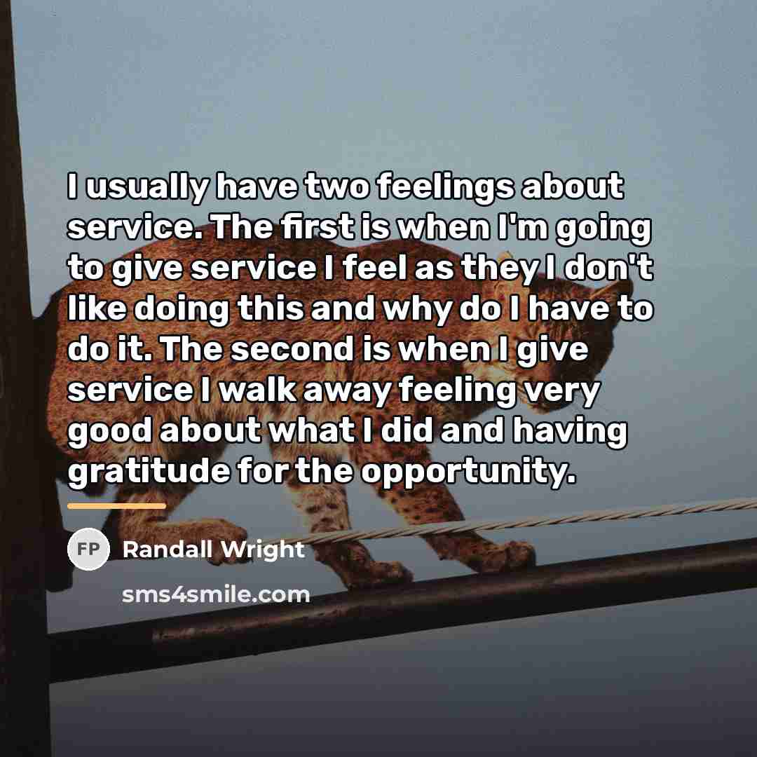 “I usually have two feelings about service. The first is…” quote by Randall Wright