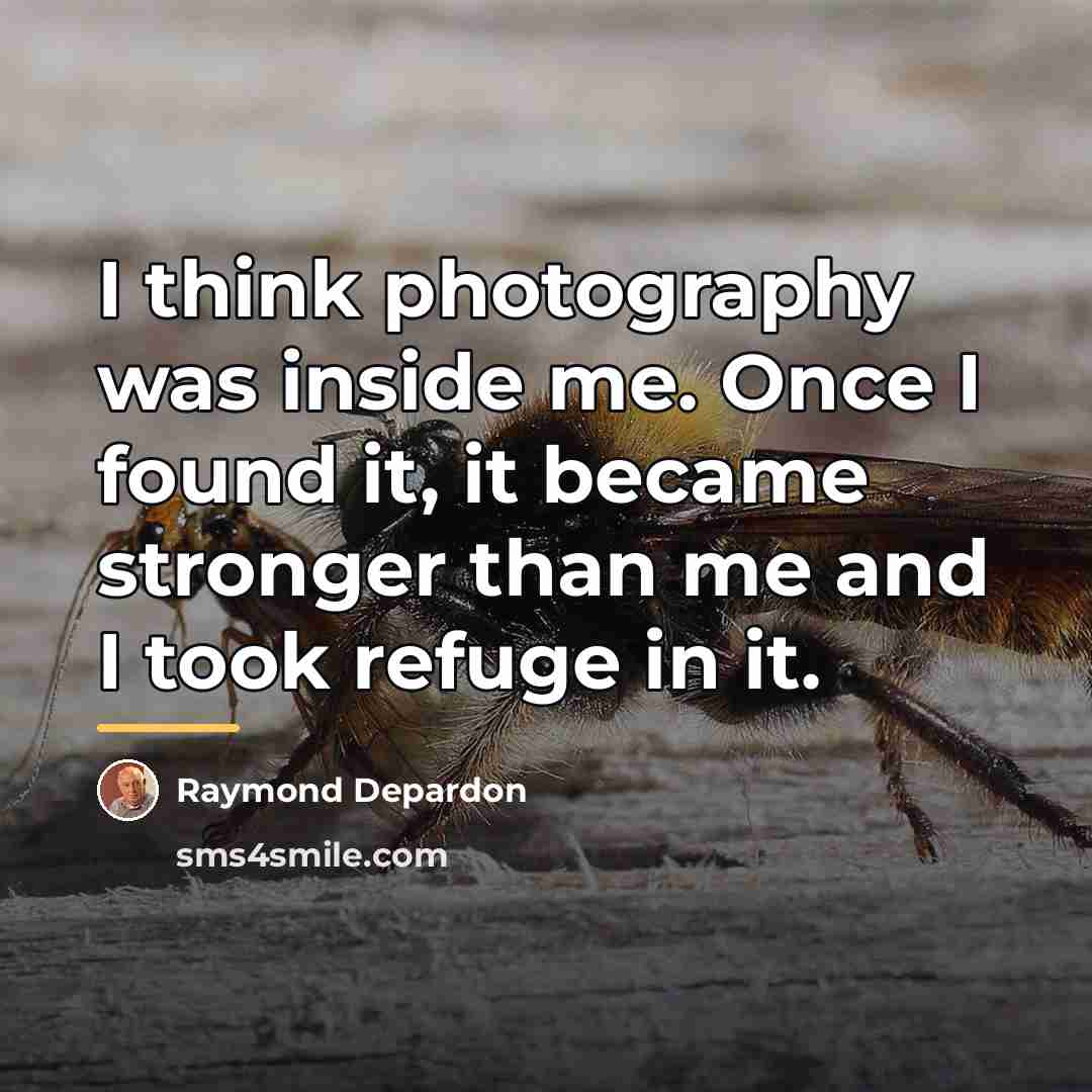 “I think photography was inside me. Once I found it,…” quote by Raymond Depardon