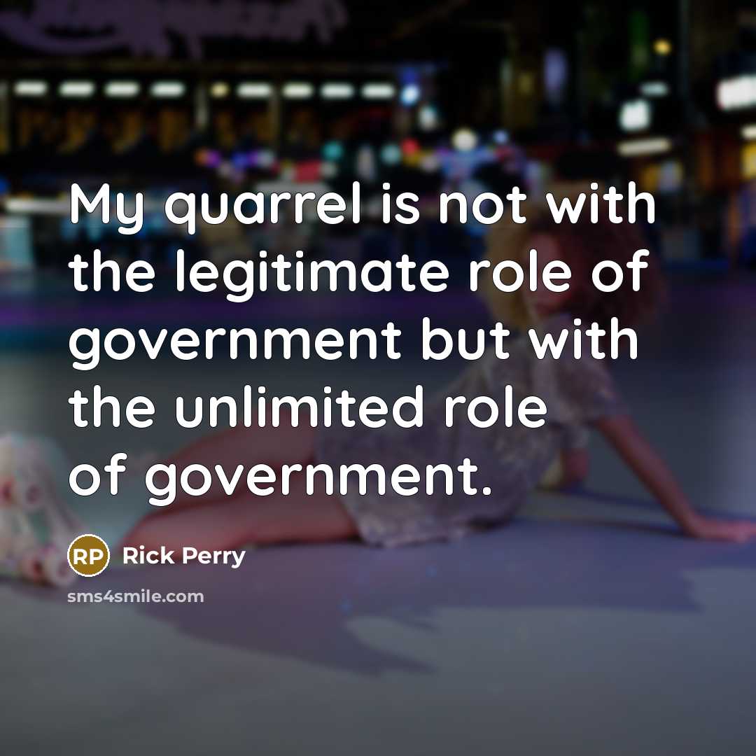 “My quarrel is not with the legitimate role of government…” quote by Rick Perry