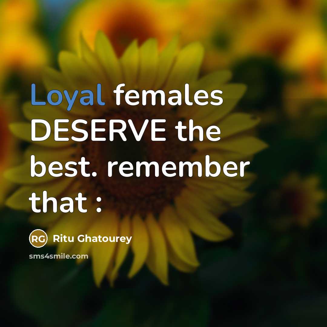 “Loyal females DESERVE the best. remember that :” quote by Ritu Ghatourey