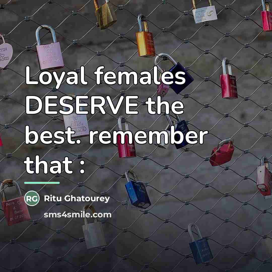 “Loyal females DESERVE the best. remember that :…” quote by Ritu Ghatourey