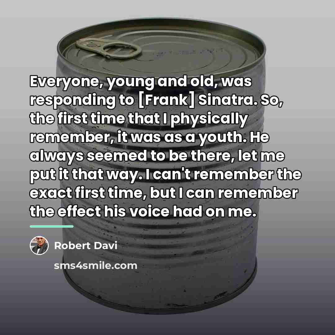 “Everyone, young and old, was responding to [Frank] Sinatra. So,…” quote by Robert Davi