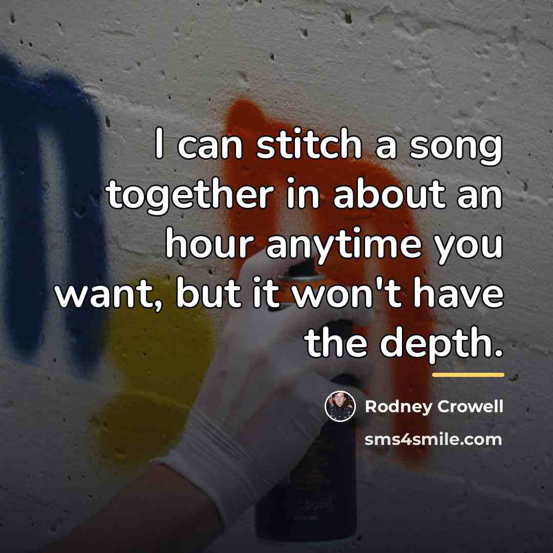 “I can stitch a song together in about an hour…” quote by Rodney Crowell