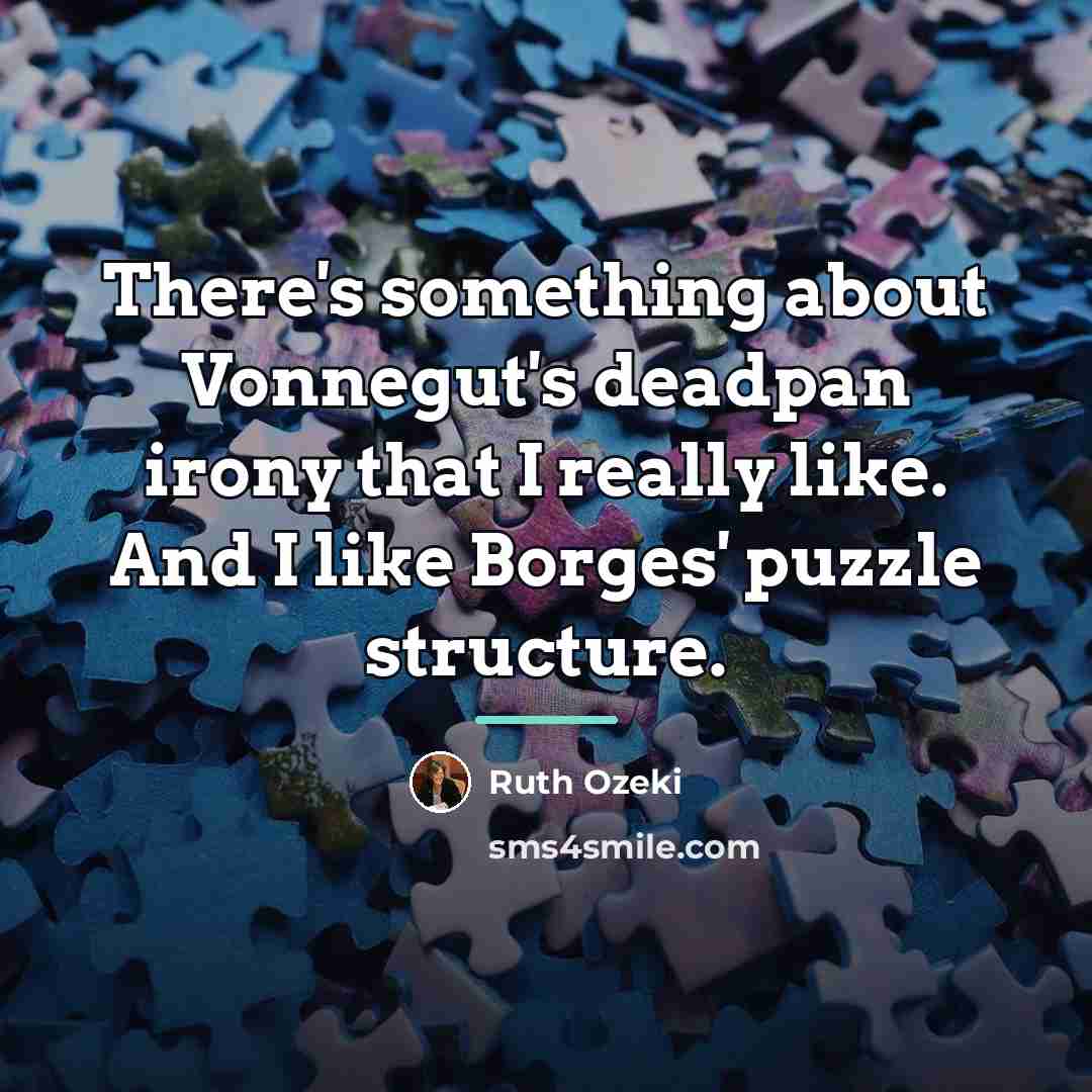 “There's something about Vonnegut's deadpan irony that I really like.…” quote by Ruth Ozeki