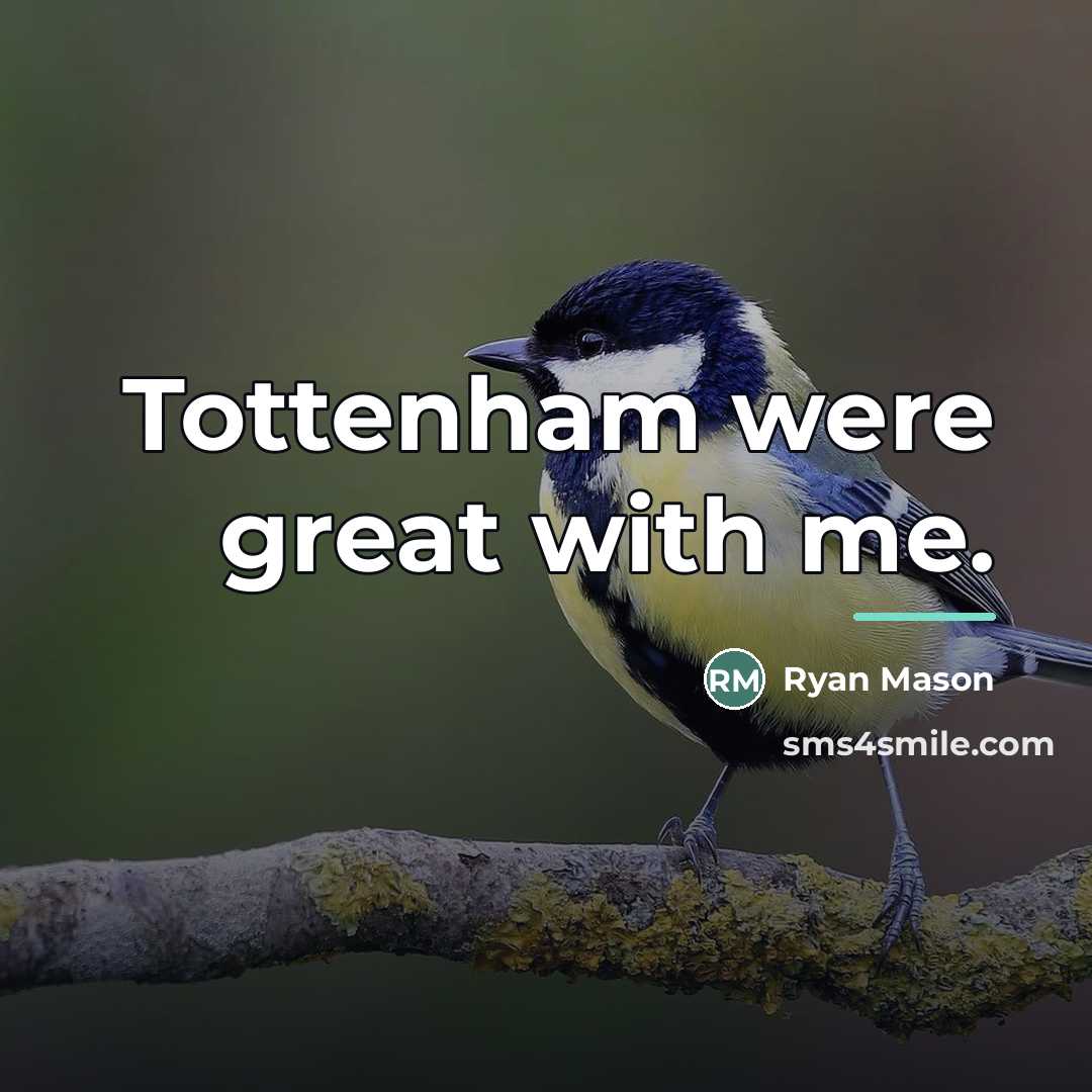 “Tottenham were great with me.…” quote by Ryan Mason