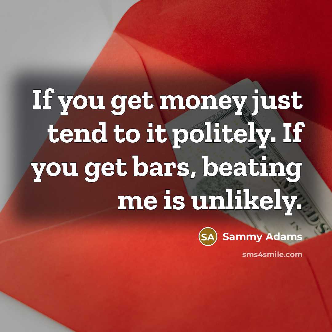 “If you get money just tend to it politely. If…” quote by Sammy Adams