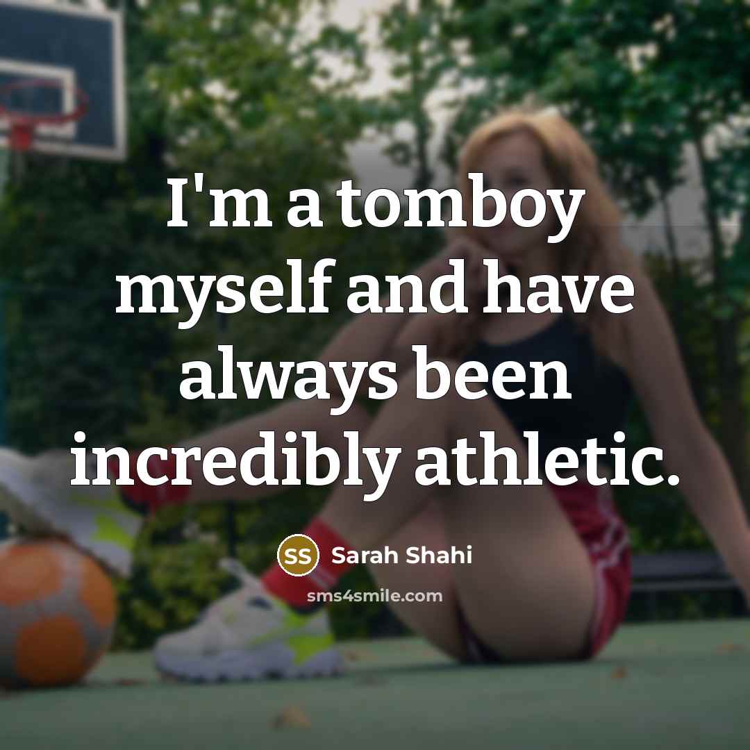 “I'm a tomboy myself and have always been incredibly athletic.…” quote by Sarah Shahi