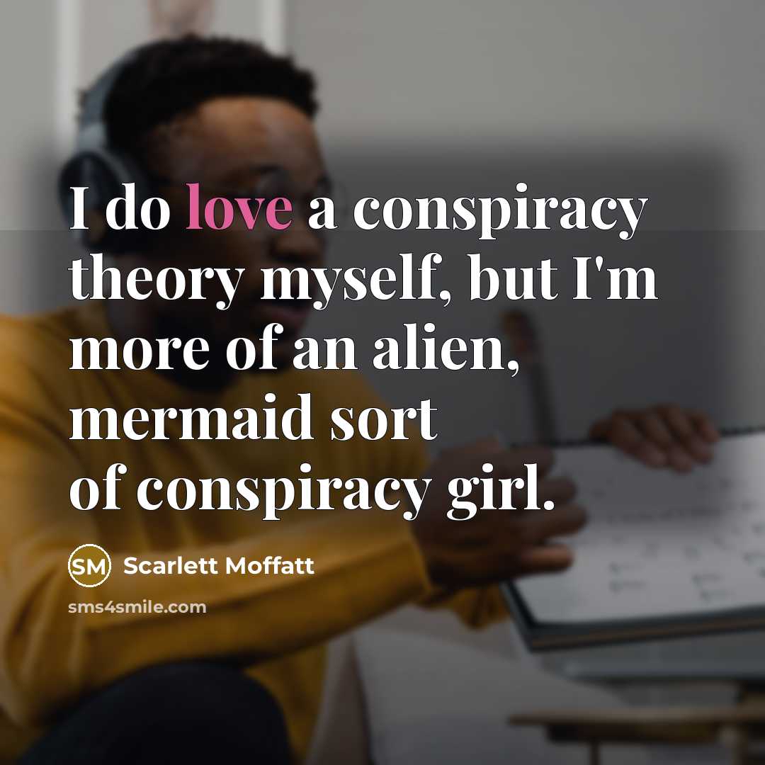 “I do love a conspiracy theory myself, but I'm more…” quote by Scarlett Moffatt