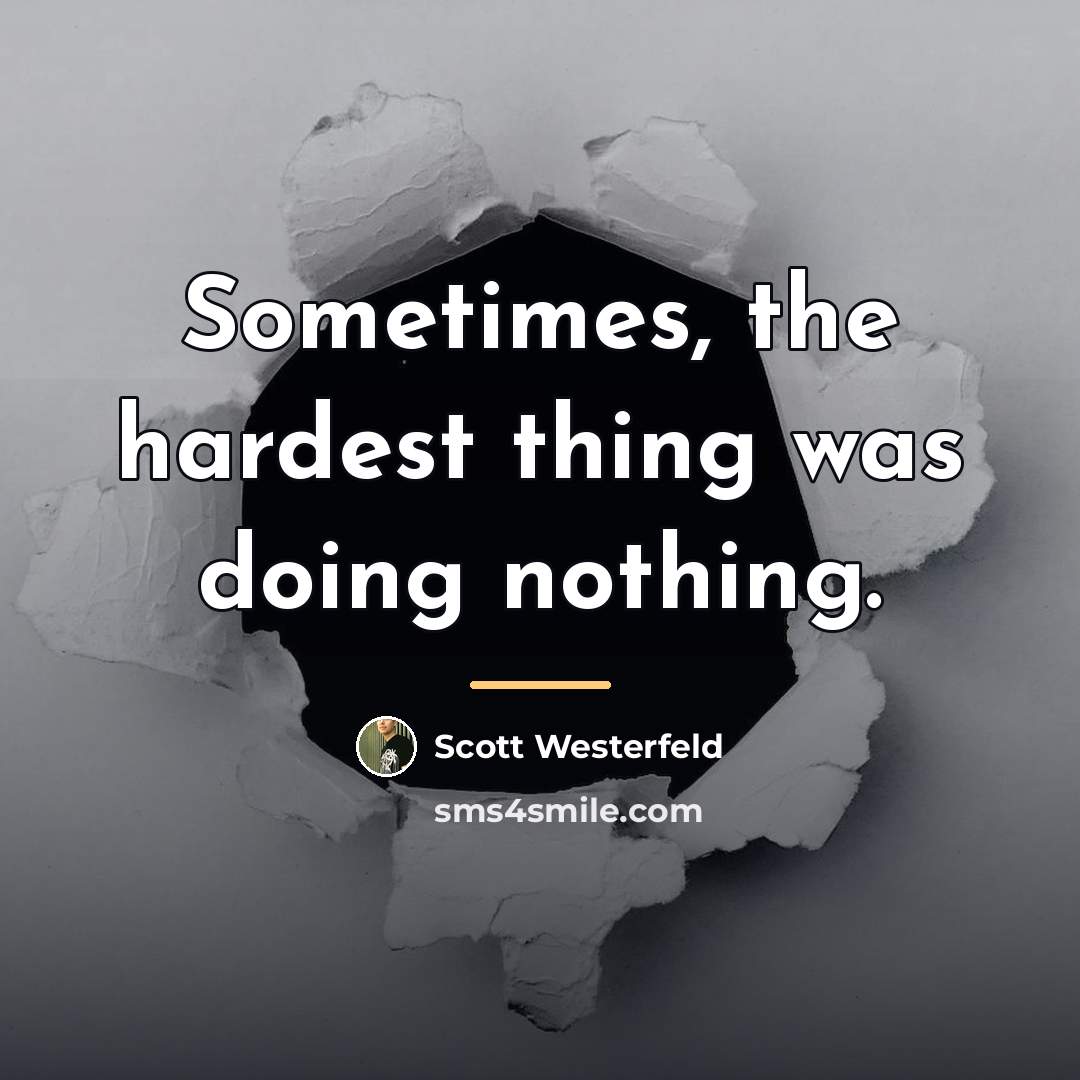 “Sometimes, the hardest thing was doing nothing.…” quote by Scott Westerfeld