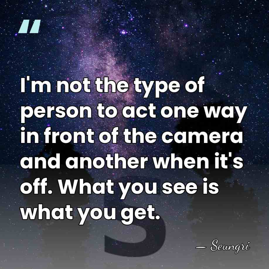 I'm not the type of person to act one way in front&hellip; - Seungri