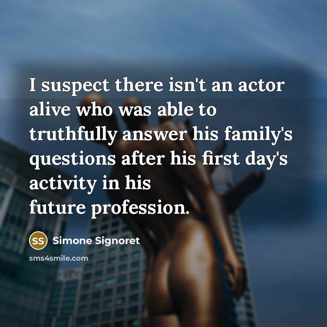 “I suspect there isn't an actor alive who was able…” quote by Simone Signoret