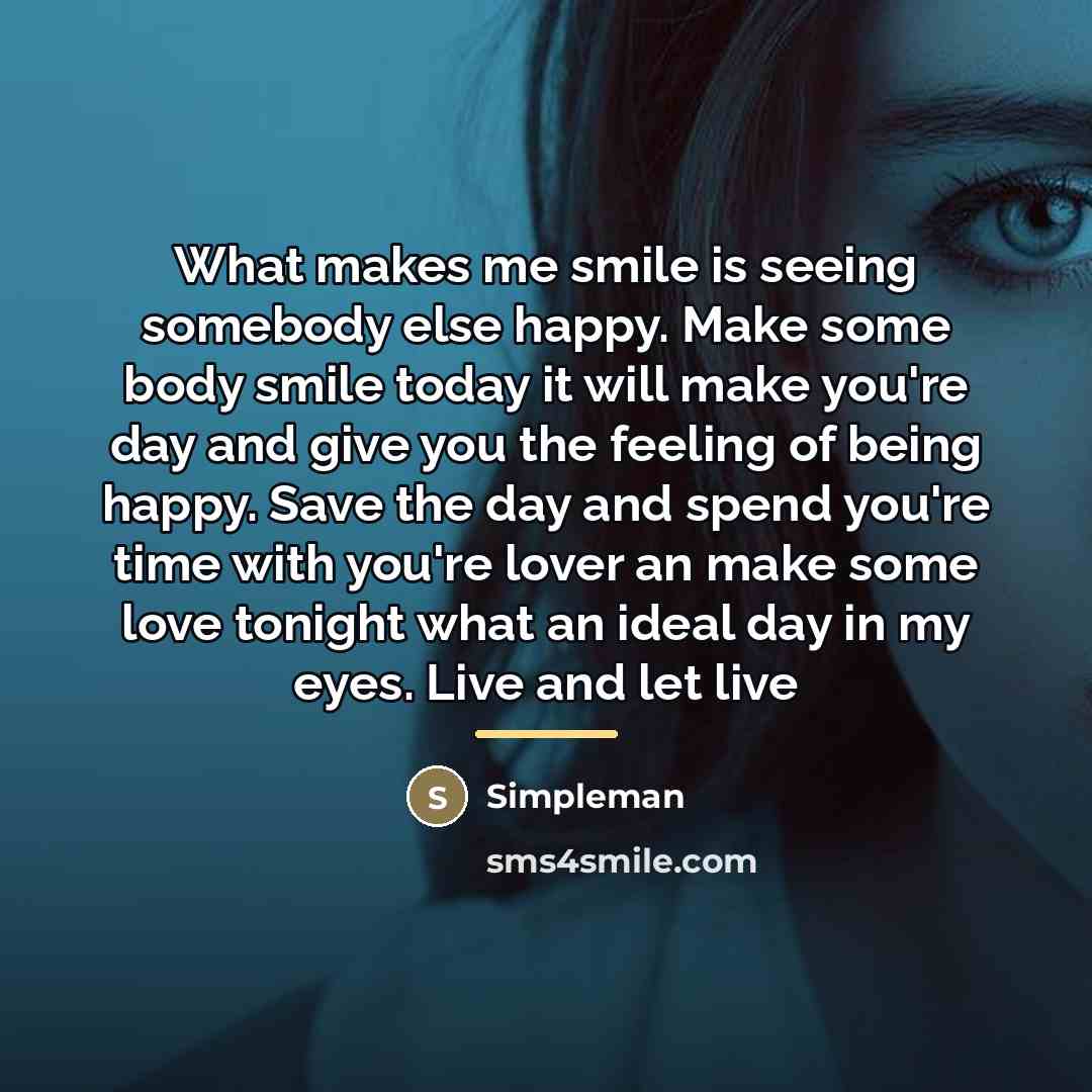 “What makes me smile is seeing somebody else happy. Make…” quote by Simpleman