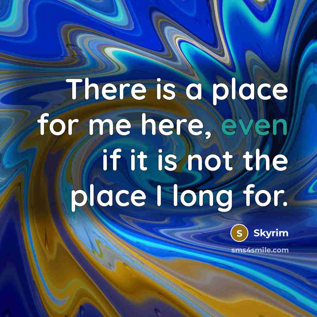 “There is a place for me here, even if it…” quote by Skyrim