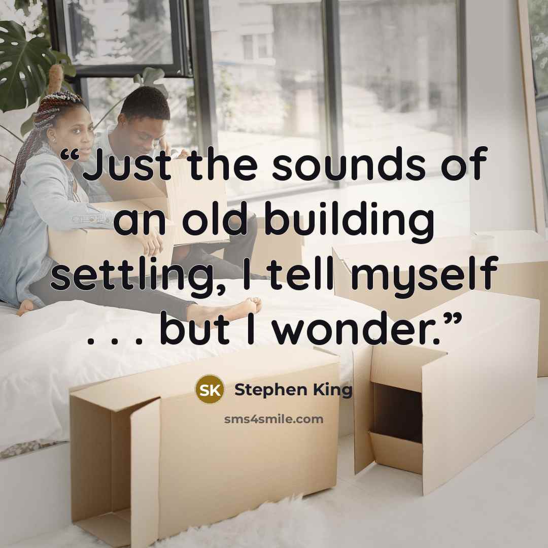 “Just the sounds of an old building settling, I tell myself . . . but I wonder.” quote by Stephen King