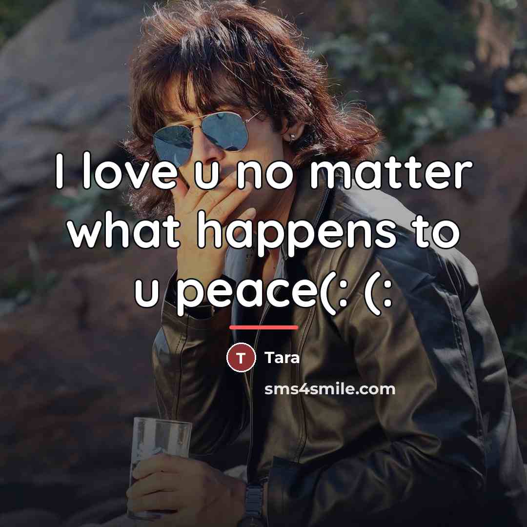“I love u no matter what happens to u peace(:…” quote by Tara