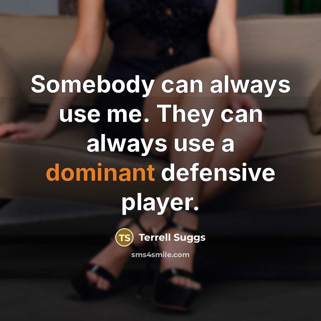 “Somebody can always use me. They can always use a…” quote by Terrell Suggs