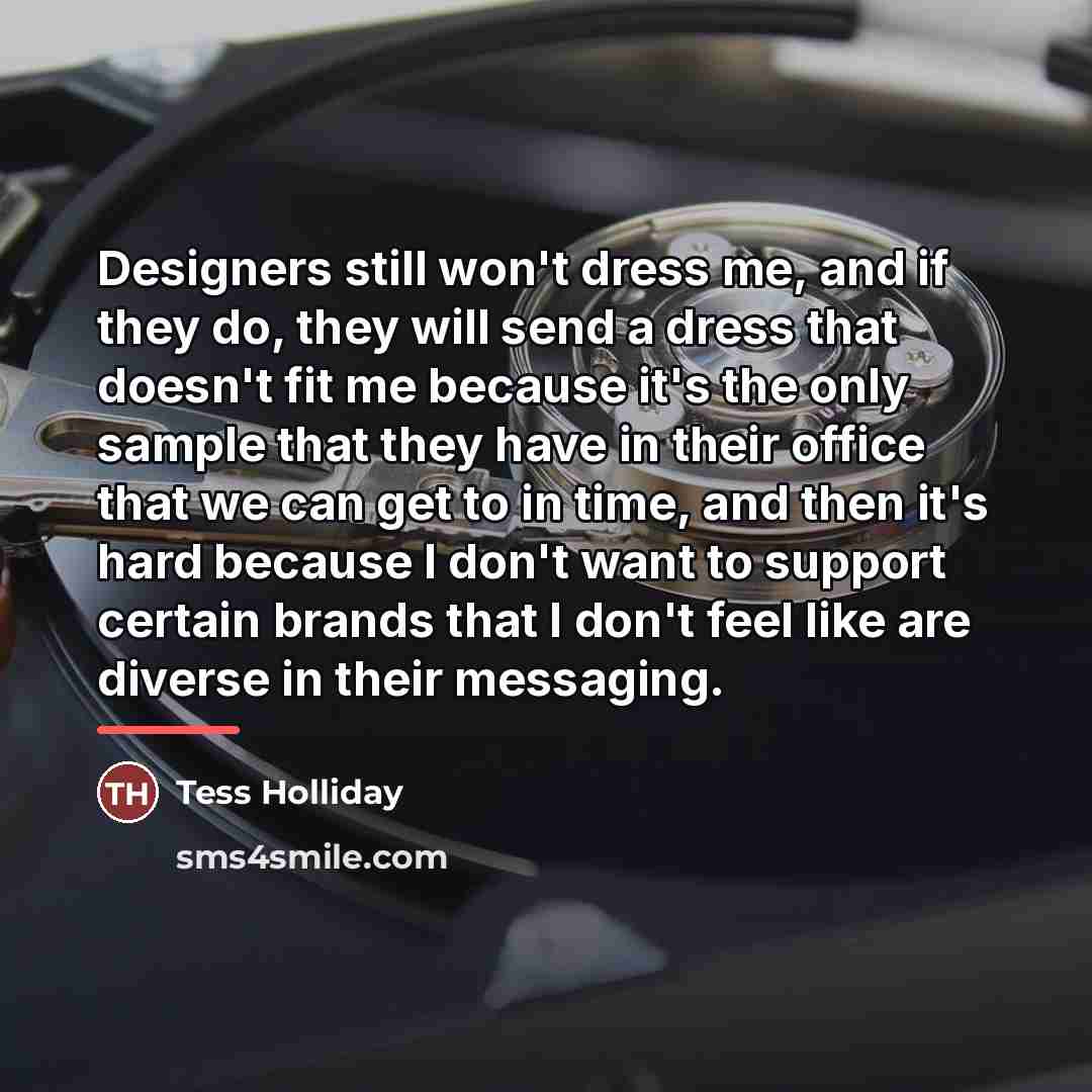 “Designers still won't dress me, and if they do, they…” quote by Tess Holliday